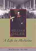 William Osler: A Life in Medicine by Michael Bliss