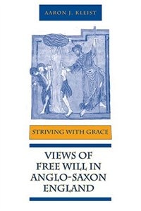 Striving with Grace: Views of Free Will in Anglo-Saxon England