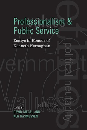 Professionalism and Public Service: Essays in Honour of Kenneth Kernaghan