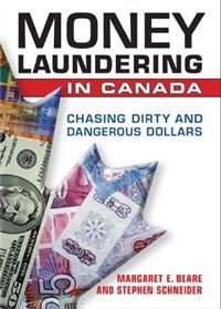 Money Laundering in Canada: Chasing Dirty and Dangerous Dollars