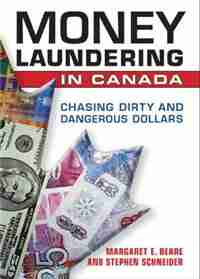 Money Laundering in Canada: Chasing Dirty and Dangerous Dollars de Margaret E. Beare