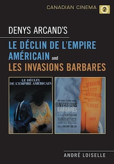 Front cover_Denys Arcand's Le Declin de l'empire americain and Les Invasions barbares