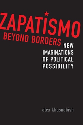 Zapatismo Beyond Borders: New Imaginations of Political Possibility