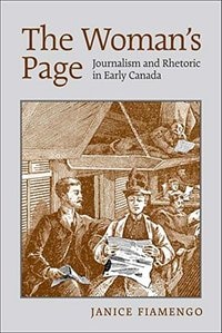 The Woman's Page: Journalism and Rhetoric in Early Canada