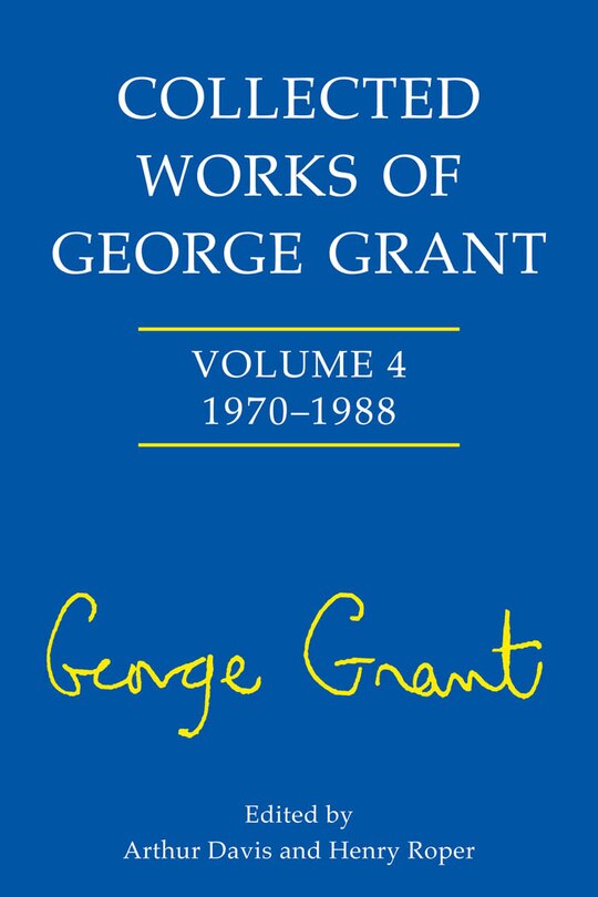 Collected Works of George Grant: 1970 - 1988