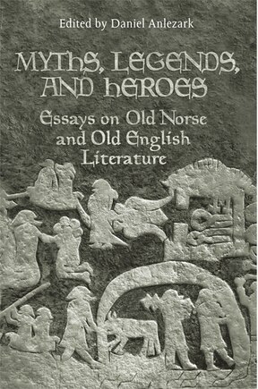 Myths, Legends, and Heroes: Essays on Old Norse and Old english Literature