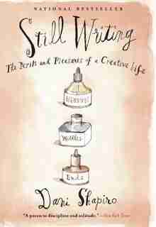 Still Writing: The Perils and Pleasures of a Creative Life by Dani Shapiro