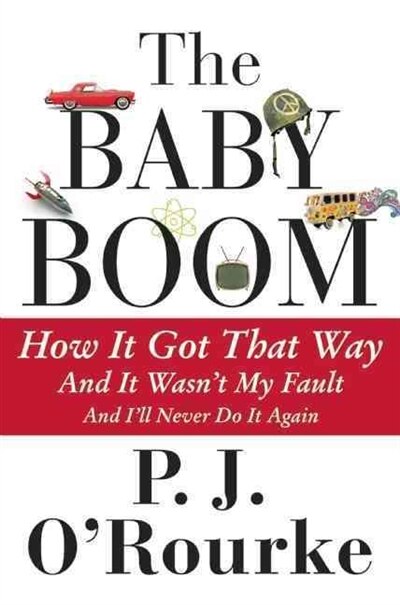 The Baby Boom: How It Got That Way. . . And It Wasn't My Fault. . . And I'll Never Do It Again. . .