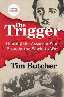 The Trigger: Hunting The Assassin Who Brought The World To War