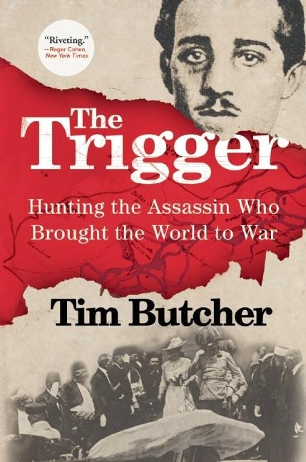 The Trigger: Hunting The Assassin Who Brought The World To War