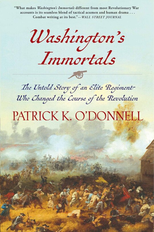 Washington's Immortals: The Untold Story Of An Elite Regiment Who Changed The Course Of The Revolution