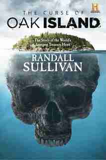 The Curse Of Oak Island: The Story Of The World's Longest Treasure Hunt by Randall Sullivan