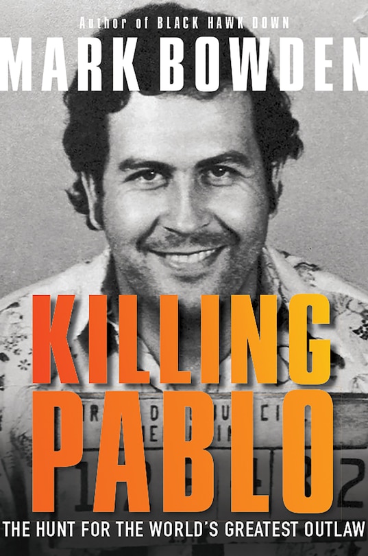 Killing Pablo: The Hunt For The World's Greatest Outlaw