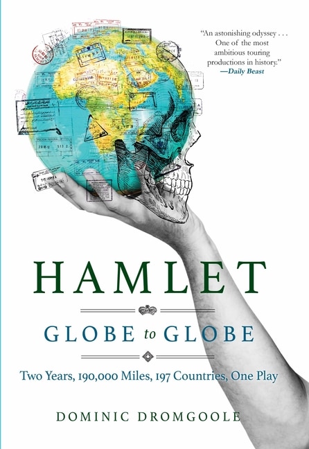 Hamlet Globe To Globe: Two Years, 193,000 Miles, 197 Countries, One Play