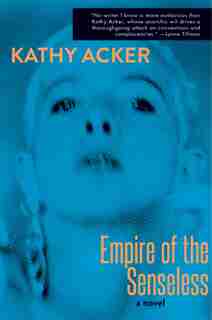 Empire Of The Senseless de Kathy Acker