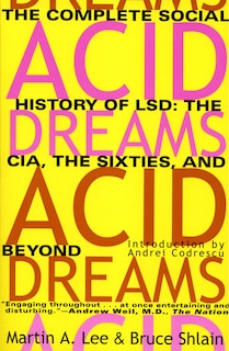 Acid Dreams: The Complete Social History of LSD: The CIA, the Sixties, and Beyond