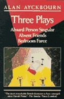 Three Plays: Absurd Person Singular; Absent Friends; Bedroom Farce