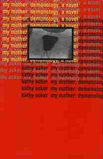 My Mother: Demonology: A Novel de Kathy Acker