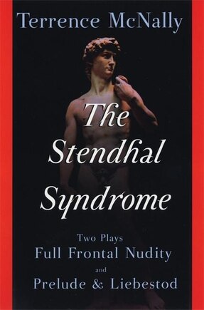 The Stendhal Syndrome: Two Plays: Full Frontal Nudity and Prelude and Liebestod