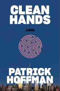 Clean Hands: A Novel by Patrick Hoffman