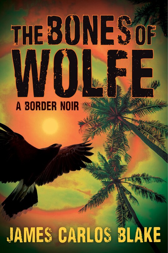 The Bones Of Wolfe: A Border Noir