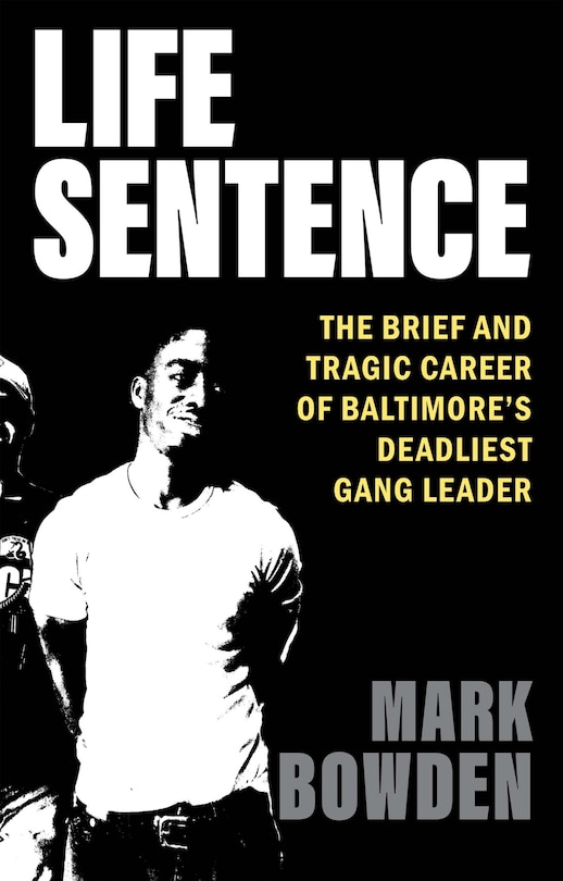 Life Sentence: The Brief and Tragic Career of Baltimore's Deadliest Gang Leader