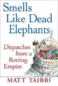 Smells Like Dead Elephants: Dispatches from a Rotting Empire