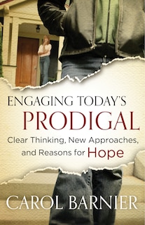 Engaging Today's Prodigal: Clear Thinking, New Approaches, and Reasons for Hope