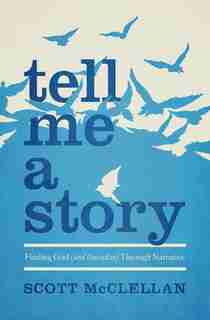 TELL ME A STORY by Scott Mcclellan, Scott