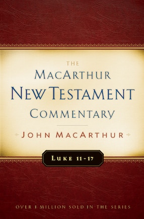 Luke 11-17 Macarthur New Testament Commentary