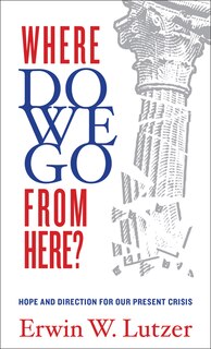 WHERE DO WE GO FROM HERE?: Hope and Direction in Our Present Crisis