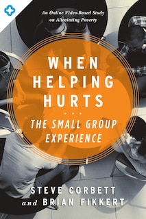 Front cover_When Helping Hurts: The Small Group Experience