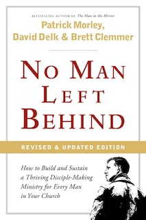 NO MAN LEFT BEHIND: How to Build and Sustain a ThrivingDisciple-Making Ministry for Every