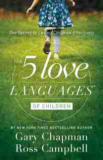 The 5 LOVE LANGUAGES OF CHILDREN: The Secret to Loving Children Effectively by Gary Chapman, Gary