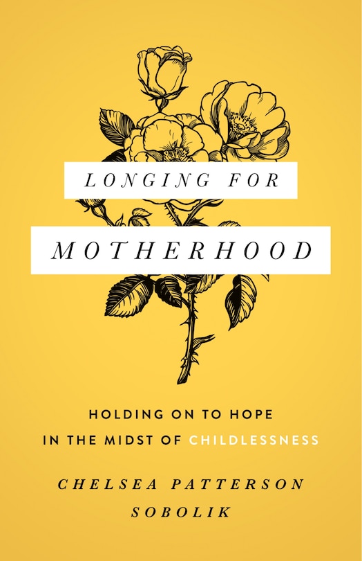 Longing for Motherhood: Holding on to Hope in the Midst of Childlessness