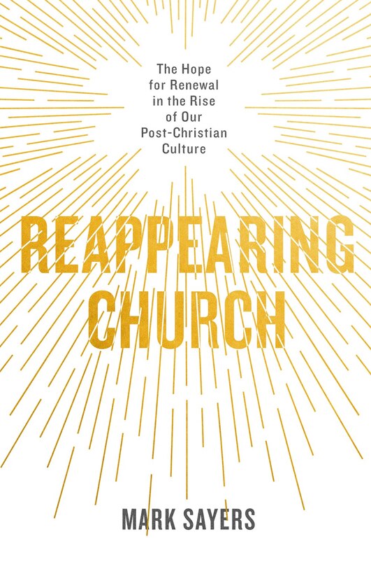 Reappearing Church: The Hope for Renewal in the Rise of Our Post-Christian Culture