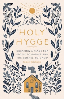 Holy Hygge: Creating a Place for People to Gather and the Gospel to Grow