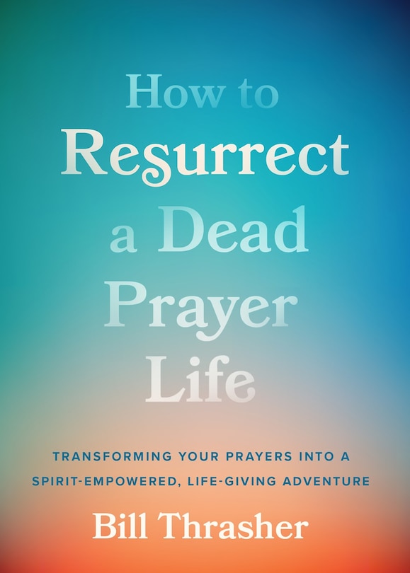 Front cover_How to Resurrect a Dead Prayer Life