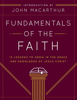 Fundamentals Of The Faith: 13 Lessons to Grow in the Grace andKnowledge of Jesus Christ