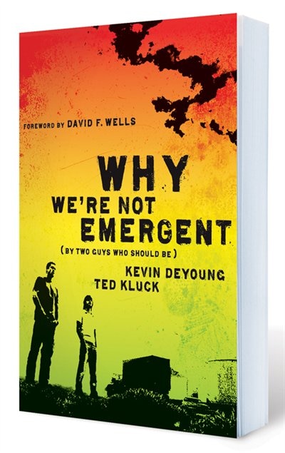 WHY WE'RE NOT EMERGENT: By Two Guys Who Should Be