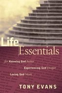 Life Essentials For Knowing God Better, Experiencing God Deeper, Loving God More