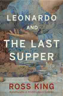 Leonardo And The Last Supper by Ross King