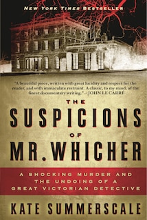 The Suspicions of Mr. Whicher: A Shocking Murder and the Undoing of a Great Victorian Detective