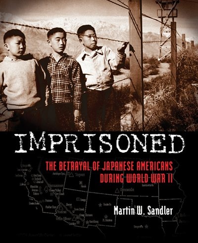 Imprisoned: The Betrayal Of Japanese Americans During World War Ii