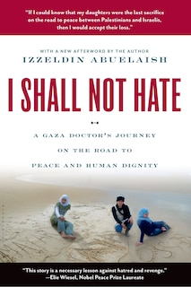 I Shall Not Hate: A Gaza Doctor's Journey on the Road to Peace and Human Dignity