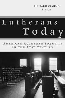 LUTHERANS TODAY: American Lutheran Identity in the Twenty-First Century