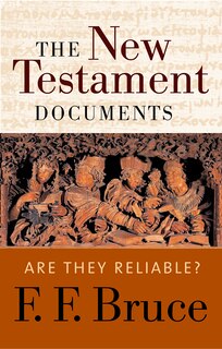 THE NEW TESTAMENT DOCUMENTS: Are They Reliable?