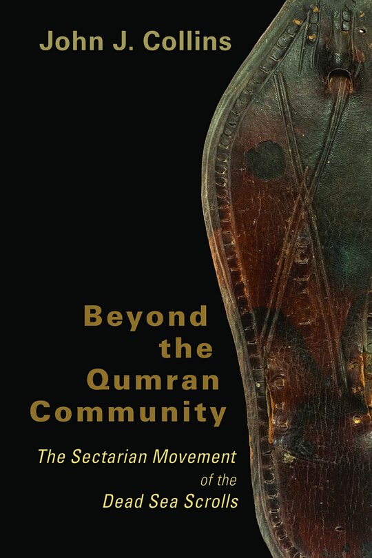 Beyond the Qumran Community: The Sectarian Movement of the Dead Sea Scrolls