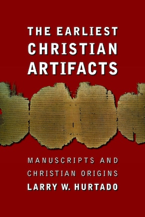 The Earliest Christian Artifacts: Manuscripts And Christian Origins