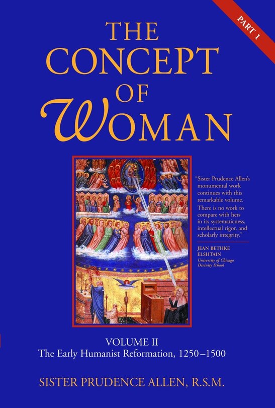 The Concept Of Woman, Volume 2: The Early Humanist Reformation, 1250-1500, Part 1